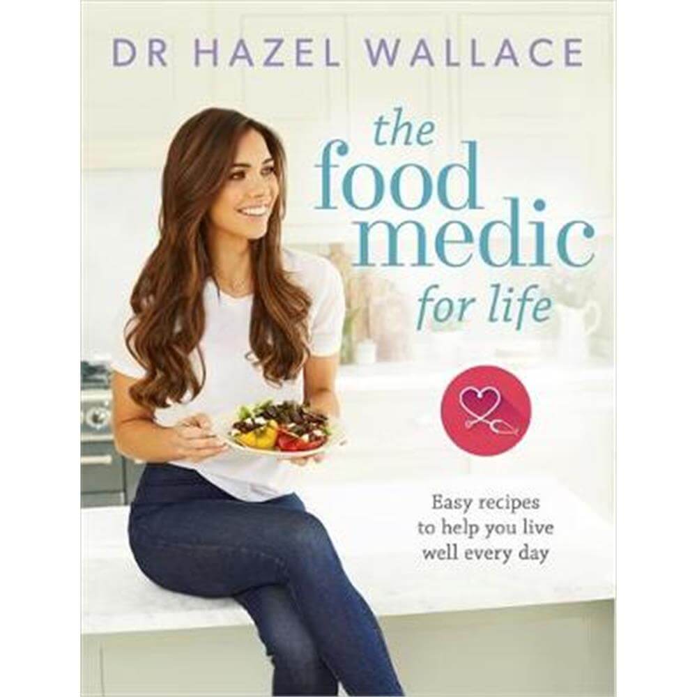 The Food Medic for Life (Hardback) - Dr Hazel Wallace